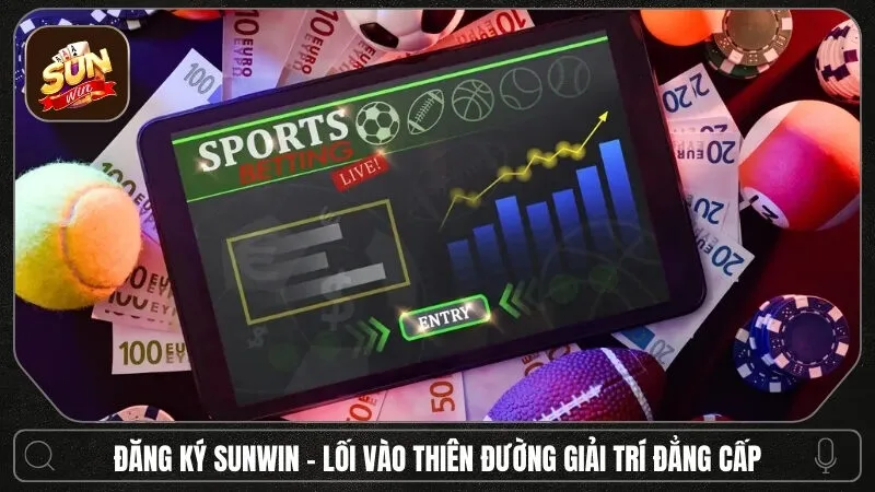 Đăng ký Sunwin - Cánh cửa dẫn lối vào thiên đường giải trí đẳng cấp
