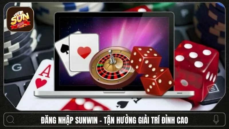 Đăng nhập Sunwin - Kết nối đam mê và tận hưởng giải trí đỉnh cao
